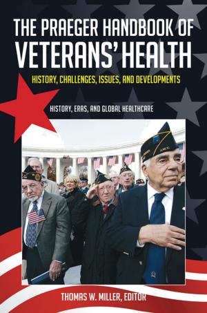 Cover of the book The Praeger Handbook of Veterans' Health: History, Challenges, Issues, and Developments [4 volumes] by David E. O'Connor