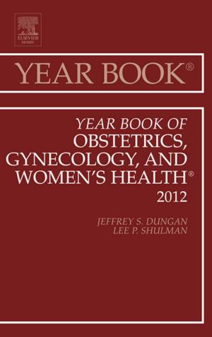 Cover of the book Year Book of Obstetrics, Gynecology and Women's Health - E-Book by Dominic Harmon, FFARCS(I), FRCA, MD, Jack Barrett, FFARCS(I), Dip(Pain Medicine), Frank Loughnane, FCA (RCSI), Brendan T. Finucane, FRCA, FRCPC, George Shorten, FFARCS(I) FRCA, MD, PhD