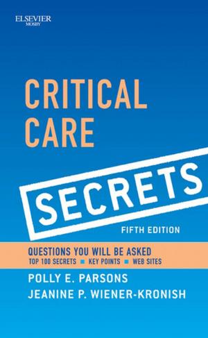 Cover of the book Critical Care Secrets E-Book by Rhonda Nay, RN, PhD, FRCNA FCN(NSW), Sally Garratt, RN, CertMidwifery, DipAppSc(NursEd), MScN, FRCNA, Deirdre Fetherstonhaugh