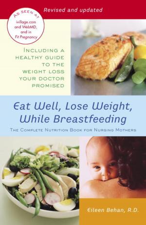 Cover of the book Eat Well, Lose Weight, While Breastfeeding by Tracy Kidder, Richard Todd
