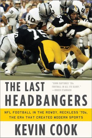 Book cover of The Last Headbangers: NFL Football in the Rowdy, Reckless '70s--The Era that Created Modern Sports