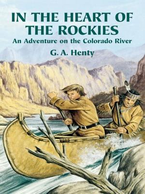 Cover of the book In the Heart of the Rockies by Frank M. Rines