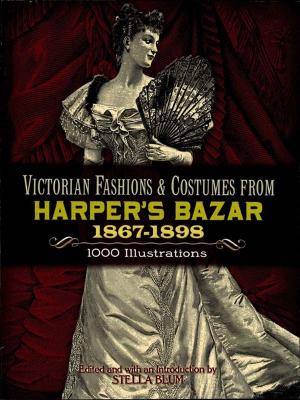 Cover of the book Victorian Fashions and Costumes from Harper's Bazar, 1867-1898 by Thornton W. Burgess