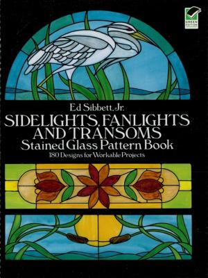 Cover of the book Sidelights, Fanlights and Transoms Stained Glass Pattern Book by John Shirley