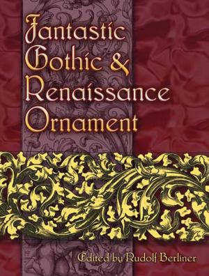 Cover of the book Fantastic Gothic and Renaissance Ornament by R. M. Christensen