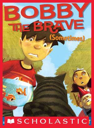 Cover of the book Bobby the Brave (Sometimes) by Ann M. Martin