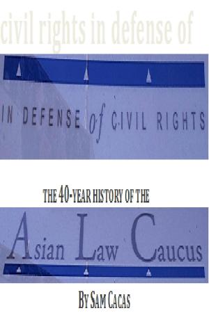 Cover of In Defense of Civil Rights: The 40 Year History of the Asian Law Caucus
