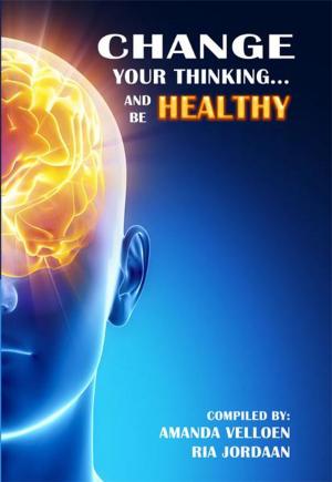 Cover of the book Change Your Thinking and be healty by Tony Springer