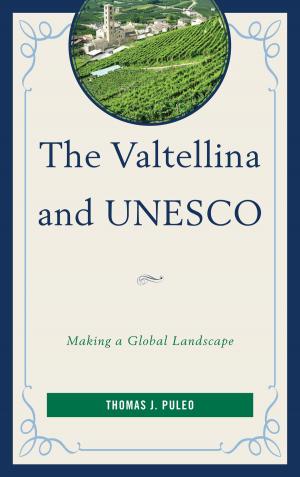 Cover of the book The Valtellina and UNESCO by James Gerard McEvoy