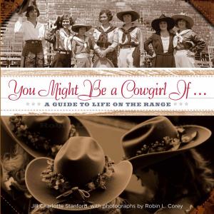Cover of the book You Might Be a Cowgirl If . . . by James A. Crutchfield