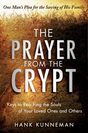 Cover of the book The Prayer from the Crypt: Keys to Reaching the Souls of Your Loved Ones and Others by Kris Vallotton, Bill Johnson