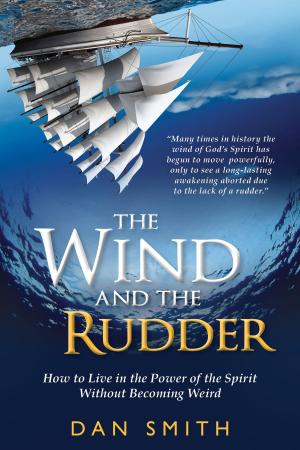 Cover of the book The Wind and the Rudder: How to Live in the Power of the Spirit Without Becoming Weird by Brynne Larson