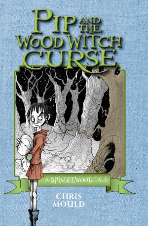 Cover of the book Pip and the Wood Witch Curse by Derek E. Sullivan