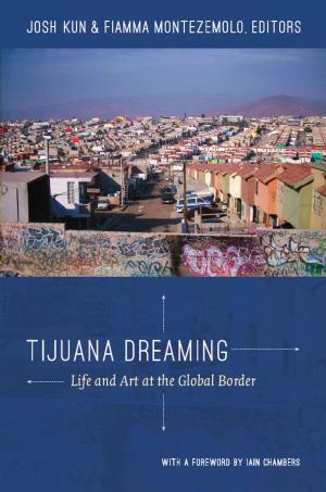 Cover of the book Tijuana Dreaming by Angelo Restivo, Stanley Fish, Fredric Jameson