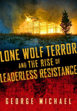 bigCover of the book Lone Wolf Terror and the Rise of Leaderless Resistance by 