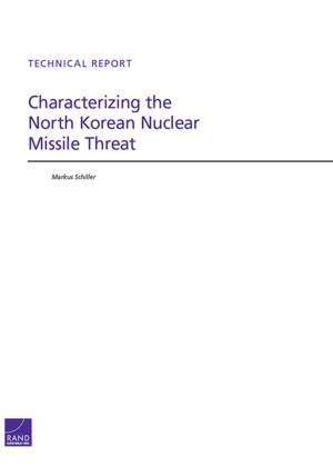 Cover of the book Characterizing the North Korean Nuclear Missile Threat by Olesya Tkacheva, Lowell H. Schwartz, Martin C. Libicki, Julie E. Taylor, Jeffrey Martini