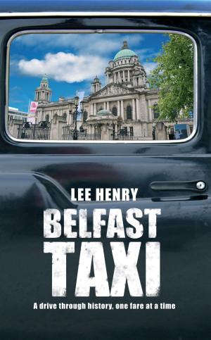 Cover of the book Belfast Taxi: A Drive Through History, One Fare at a Time by Kate O'Hanlon