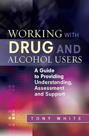 Cover of the book Working with Drug and Alcohol Users by Ted Brown, Steve Harvey, Reinie Cordier, Susan Esdaile, Anita Bundy, Jennifer Sturgess, Athena Drewes, Virginia Ryan, Gail Whiteford, Judi Parson, Tina Lautaumo, Rachael McDonald