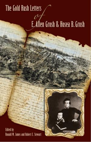 Cover of the book The Gold Rush Letters of E. Allen Grosh and Hosea B. Grosh by Margarita Berta-Avila, Anita Tijerina-Revilla, Julie Figueroa