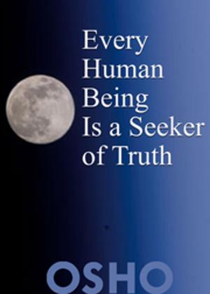 Cover of the book Every Human Being Is a Seeker of Truth by Osho