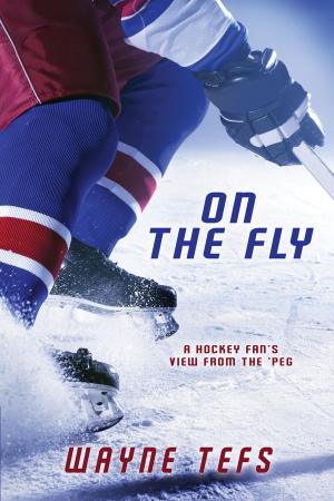 Cover of the book On the Fly: A Hockey Fan's View from the 'Peg by Leo Brent Robillard