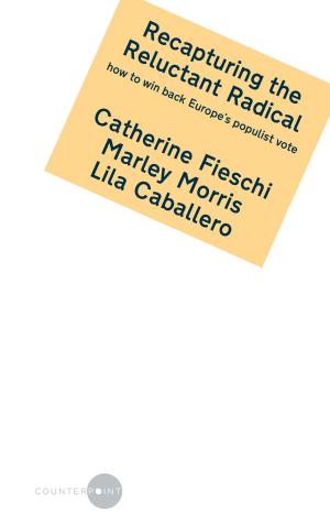 Cover of Recapturing the Reluctant Radical: how to win back Europe’s populist vote by Catherine Fieschi, Marley Morris and Lila Caballero