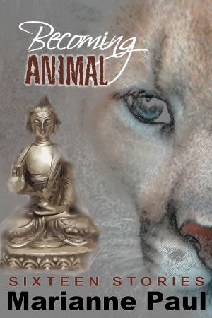 Book cover of Becoming Animal Sixteen Stories