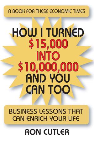 Cover of the book How I Turned $15,000 to $10,000,000 and You Can Too by Anil Nakrani