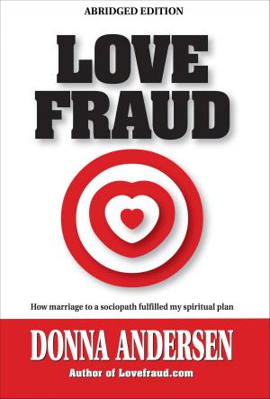 Cover of the book Love Fraud - How marriage to a sociopath fulfilled my spiritual plan (Abridged edition) by Josh Holt