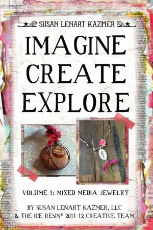 Cover of the book Imagine Create Explore Volume 1: Mixed Media Jewelry by Yuya