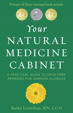 bigCover of the book Your Natural Medicine Cabinet: A Practical Guide to Drug-Free Remedies for Common Ailments by 