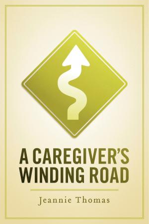 Cover of the book A Caregiver's Winding Road by Toby Johnson