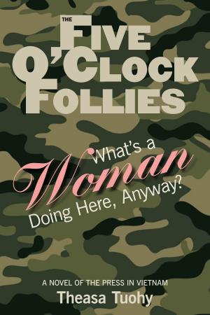 Cover of the book The Five O'Clock Follies: What's a Woman Doing Here, Anyway? by Dominique MOUSSY