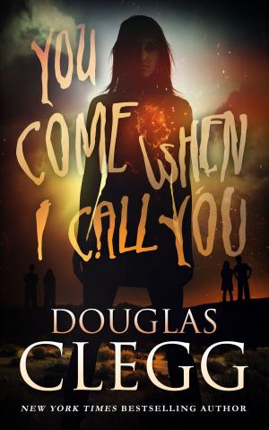 Cover of the book You Come When I Call You by Douglas Clegg