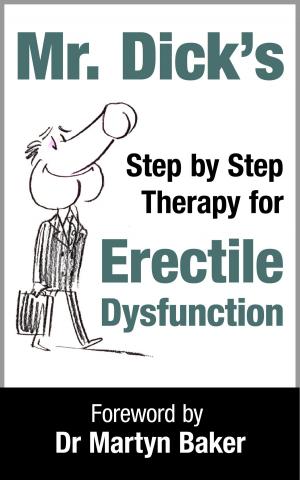 Cover of the book Mr Dick's Step by Step Therapy for Erectile Dysfunction by Helena Nista