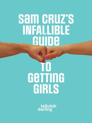 Book cover of Sam Cruz's Infallible Guide to Getting Girls