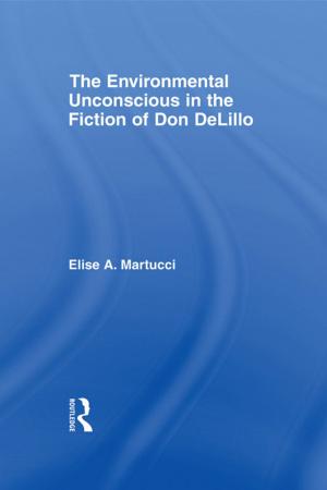 Cover of the book The Environmental Unconscious in the Fiction of Don DeLillo by John Paul Healy