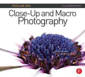 Cover of the book Focus On Close-Up and Macro Photography (Focus On series) by Alan E. Branch