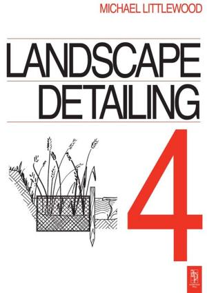 Cover of the book Landscape Detailing Volume 4 by Simon Gardiner, John O'Leary, Roger Welch, Simon Boyes, Urvasi Naidoo