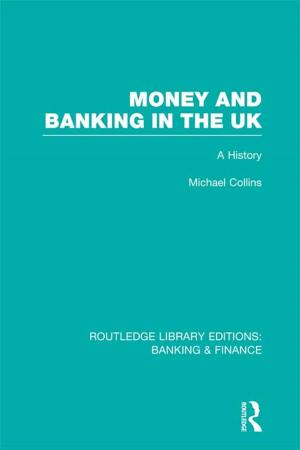 Cover of the book Money and Banking in the UK (RLE: Banking &amp; Finance) by Gary Stone