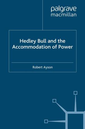 Cover of the book Hedley Bull and the Accommodation of Power by Javier Carrillo-Hermosilla, P. del Río González, Totti Könnölä, Pablo del Río González