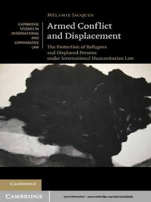 Cover of the book Armed Conflict and Displacement by Michelle Brown, Catherine Dolle-Samuel, Jack Robinson, John Shields, Sarah Kaine, Andrea North-Samardzic, Peter McLean, Robyn Johns, Patrick O’Leary, Geoff Plimmer