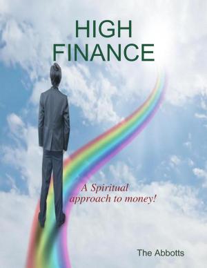 Cover of the book High Finance - A Spiritual Approach to Money! by Ken Kapreilian, Larry Bertram
