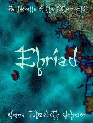 Cover of the book Ehriad: A Novella of the Otherworld by Jonathan Traynor