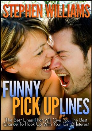 Book cover of Funny Pick Up Lines: The Best Lines That Will Give You The Best Chance To Hook Up With Your Girl Of Interest