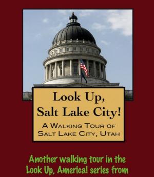 Cover of the book Look Up, Salt Lake City! A Walking Tour of Salt Lake City, Utah by Doug Gelbert