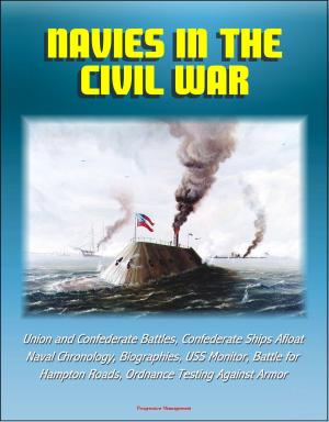 Cover of the book Navies in the Civil War: Union and Confederate Battles, Confederate Ships Afloat, Naval Chronology, Biographies, USS Monitor, Battle for Hampton Roads, Ordnance Testing Against Armor by Progressive Management