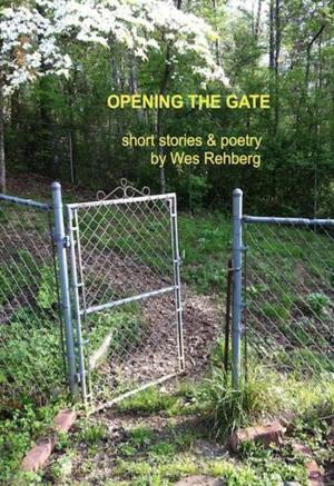 Cover of the book Opening the Gate; Short Stories & Poetry by Robert Holt
