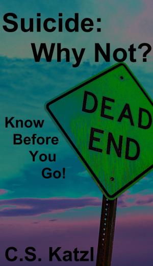 Cover of the book Suicide: Why Not? Know Before You Go! by Ben Gunn