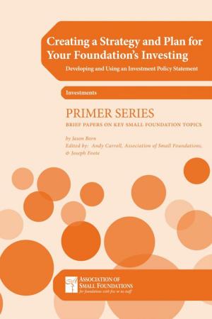 Cover of the book Creating a Strategy and Plan for Your Foundation's Investing: Developing and Using an IPS by Shannon Anderson